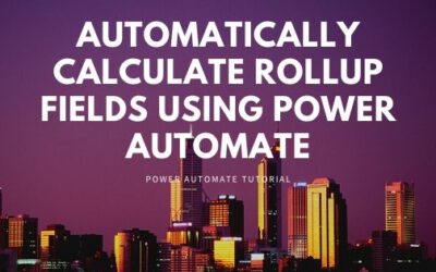 Automatically Calculate Dynamics 365 Rollup Fields using Power Automate